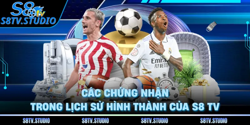 Các chứng nhận trong lịch sử hình thành của S8 TV