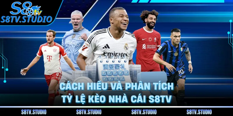 Cách hiểu và phân tích tỷ lệ kèo nhà cái S8TV