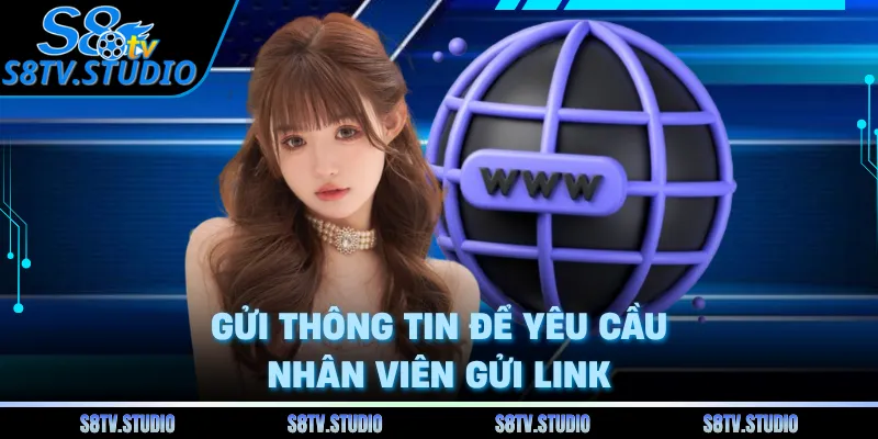 Gửi thông tin để yêu cầu nhân viên gửi link