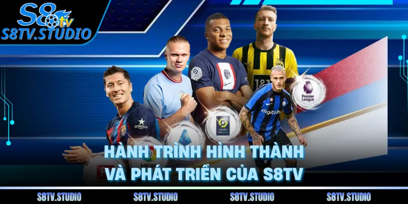 Hành trình hình thành và phát triển của S8TV