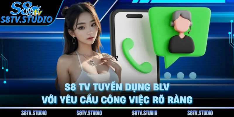 S8 TV tuyển dụng BLV với yêu cầu công việc rõ ràng