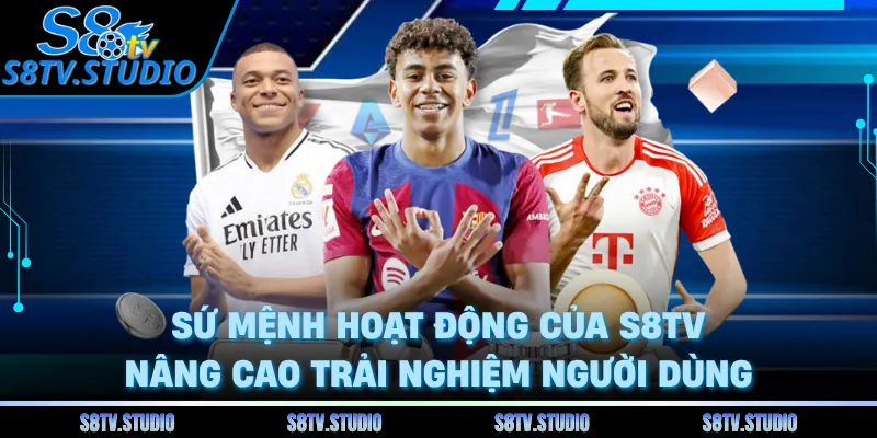 Sứ mệnh hoạt động của S8TV nâng cao trải nghiệm người dùng